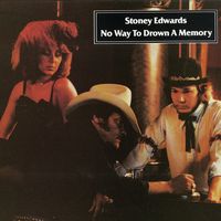 Stoney Edwards - No Way To Drown A Memory